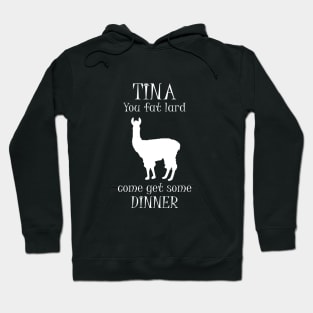 Tina You Fat Lard Come Get Some Dinner Hoodie